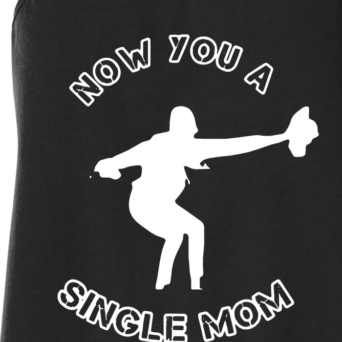 Now You A Single Mom Women's Racerback Tank