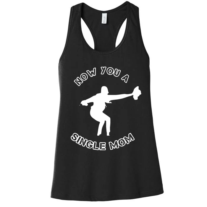 Now You A Single Mom Women's Racerback Tank