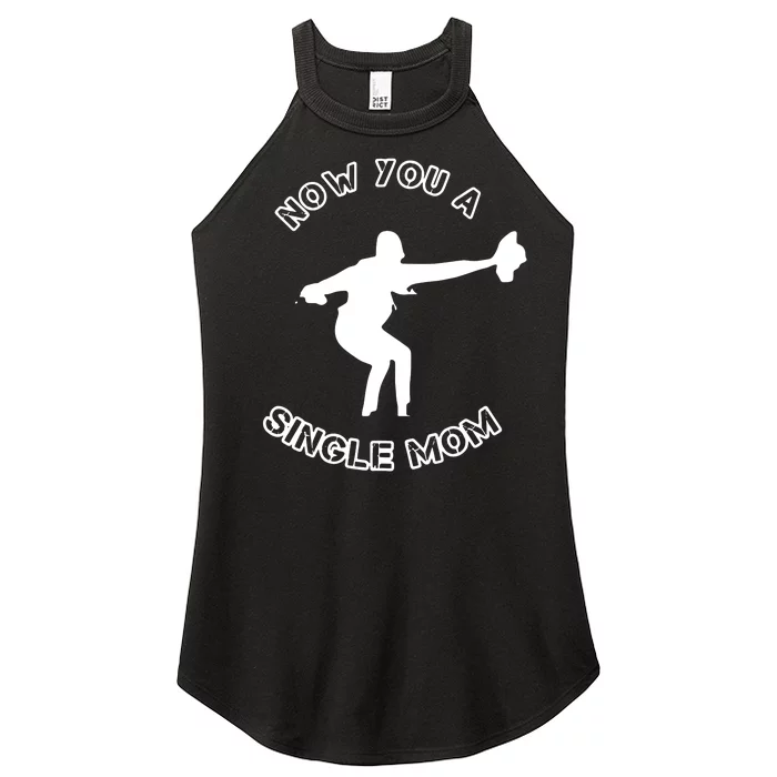 Now You A Single Mom Women’s Perfect Tri Rocker Tank