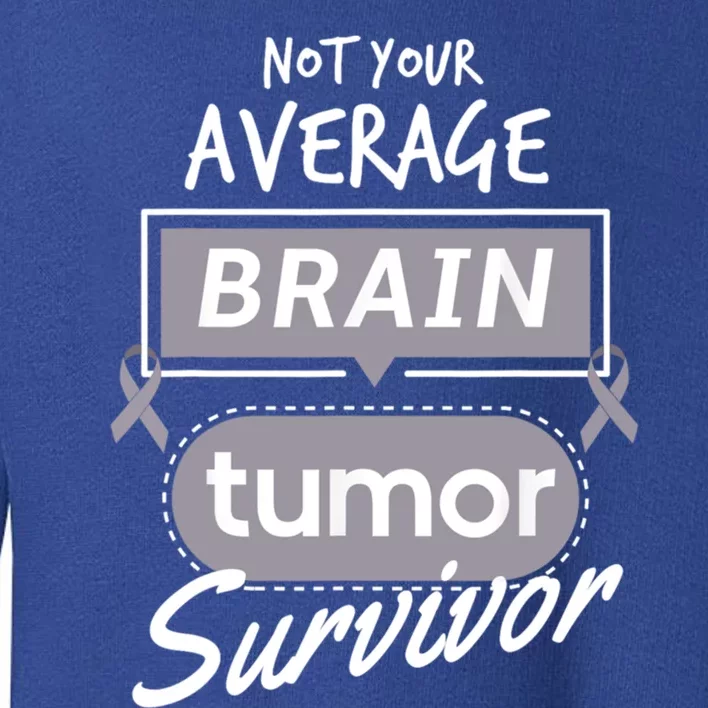 Not Your Average Brain Tumor Survivor Brain Cancer Cool Gift Toddler Sweatshirt