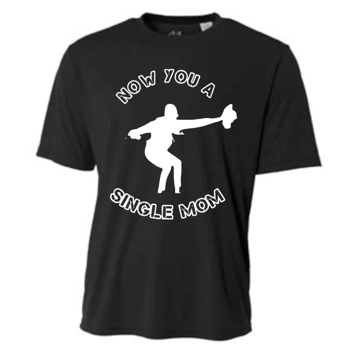 Now You A Single Mom Cooling Performance Crew T-Shirt