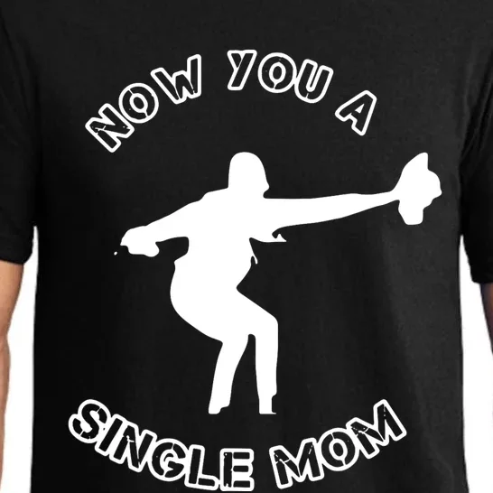 Now You A Single Mom Pajama Set