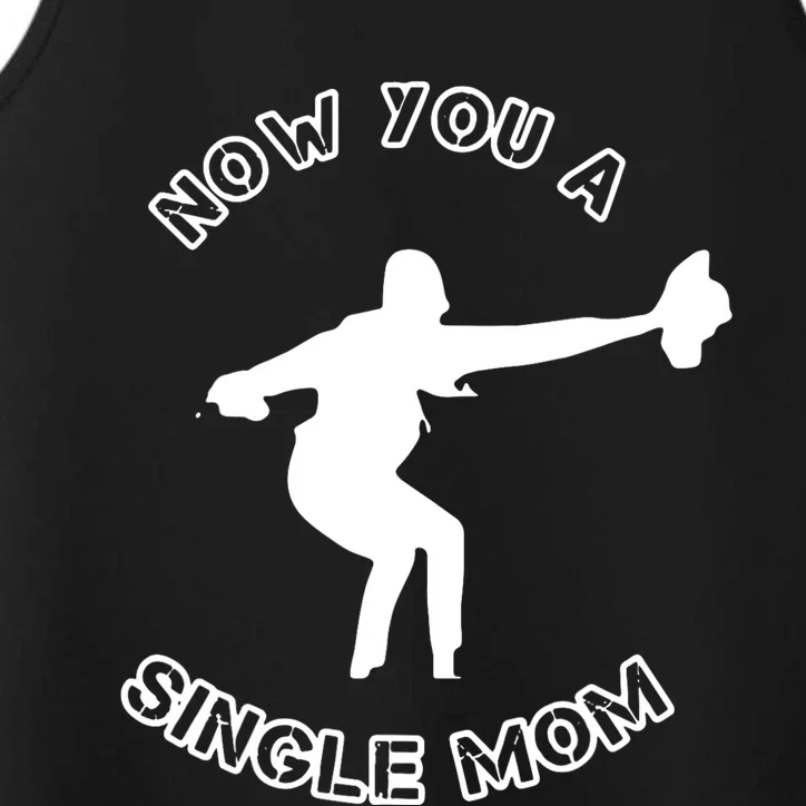 Now You A Single Mom Performance Tank