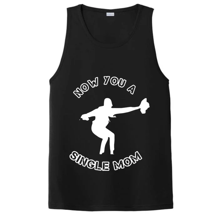 Now You A Single Mom Performance Tank