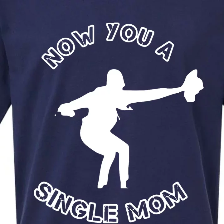 Now You A Single Mom Sueded Cloud Jersey T-Shirt