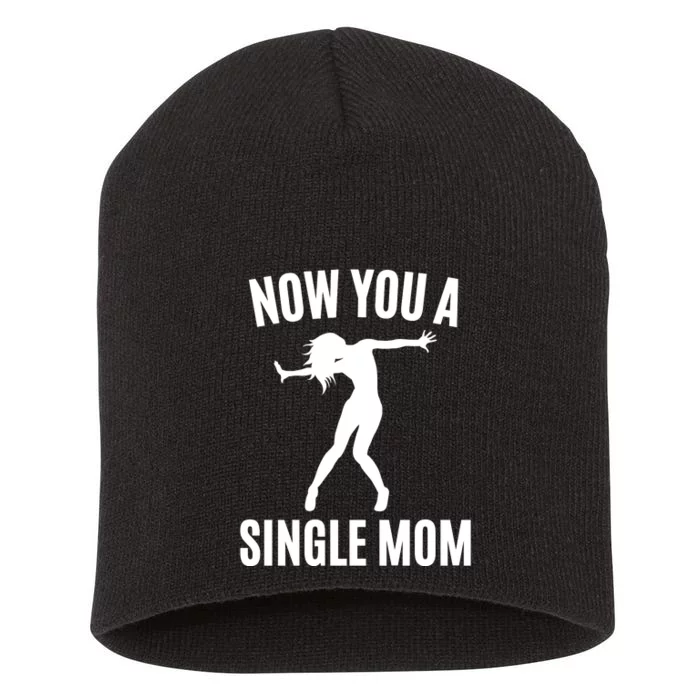 Now You A Single Mom Short Acrylic Beanie