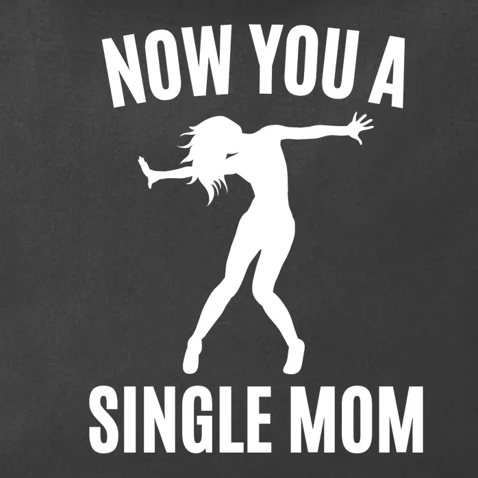 Now You A Single Mom Zip Tote Bag