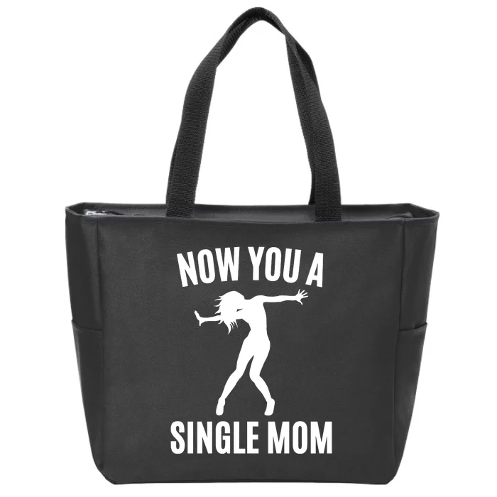 Now You A Single Mom Zip Tote Bag