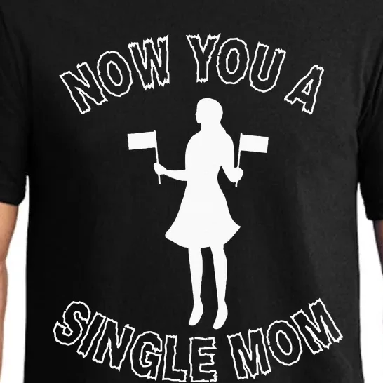 Now You A Single Mom Funny Pajama Set