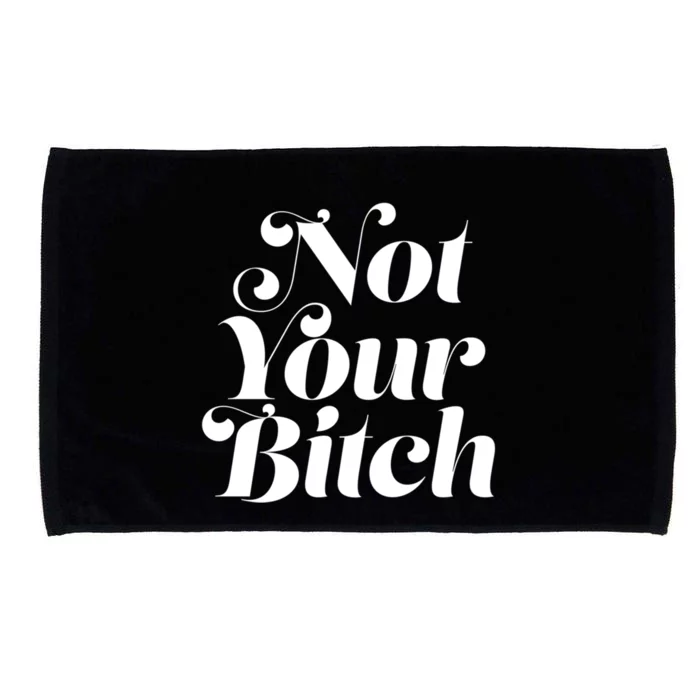 Not Your Bitch Funny S Rights Gift Microfiber Hand Towel