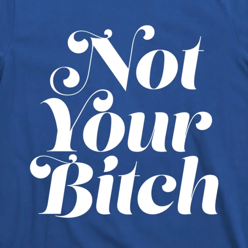 Not Your Bitch Funny S Rights Gift T-Shirt