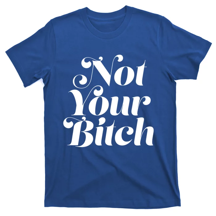 Not Your Bitch Funny S Rights Gift T-Shirt