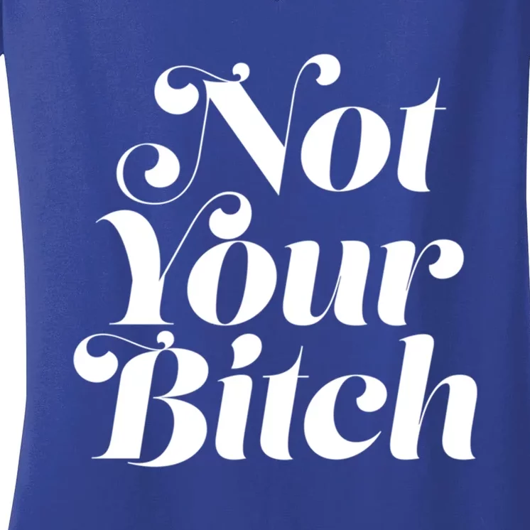 Not Your Bitch Funny S Rights Gift Women's V-Neck T-Shirt