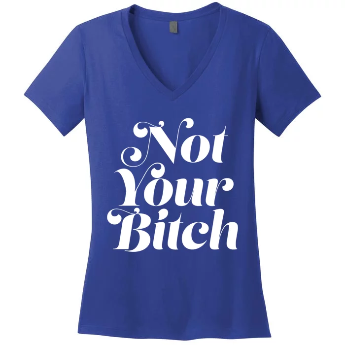 Not Your Bitch Funny S Rights Gift Women's V-Neck T-Shirt