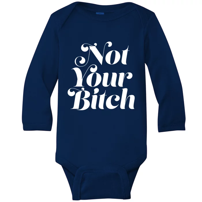 Not Your Bitch Funny S Rights Gift Baby Long Sleeve Bodysuit