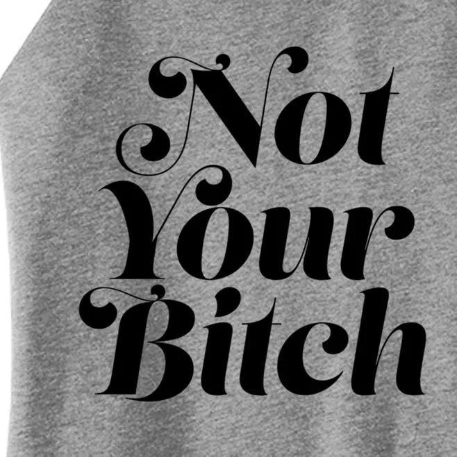 Not Your Bitch Funny S Rights Gift Women’s Perfect Tri Rocker Tank