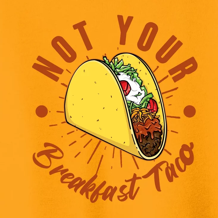 Not Your Breakfast Taco Toddler T-Shirt