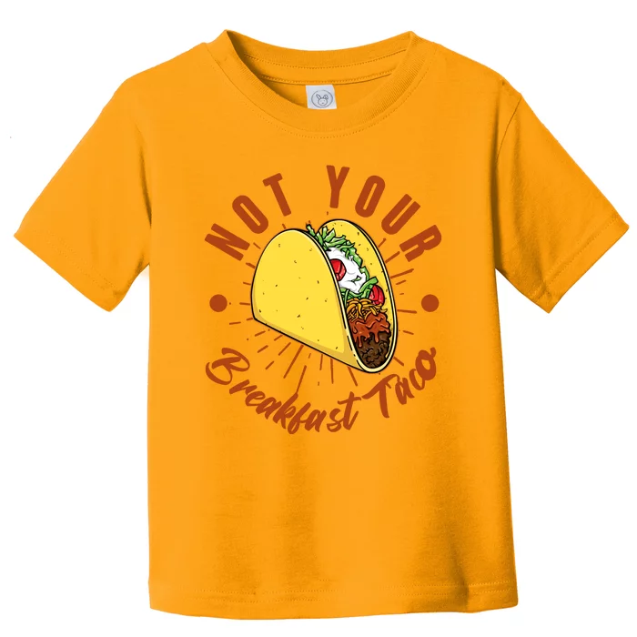 Not Your Breakfast Taco Toddler T-Shirt