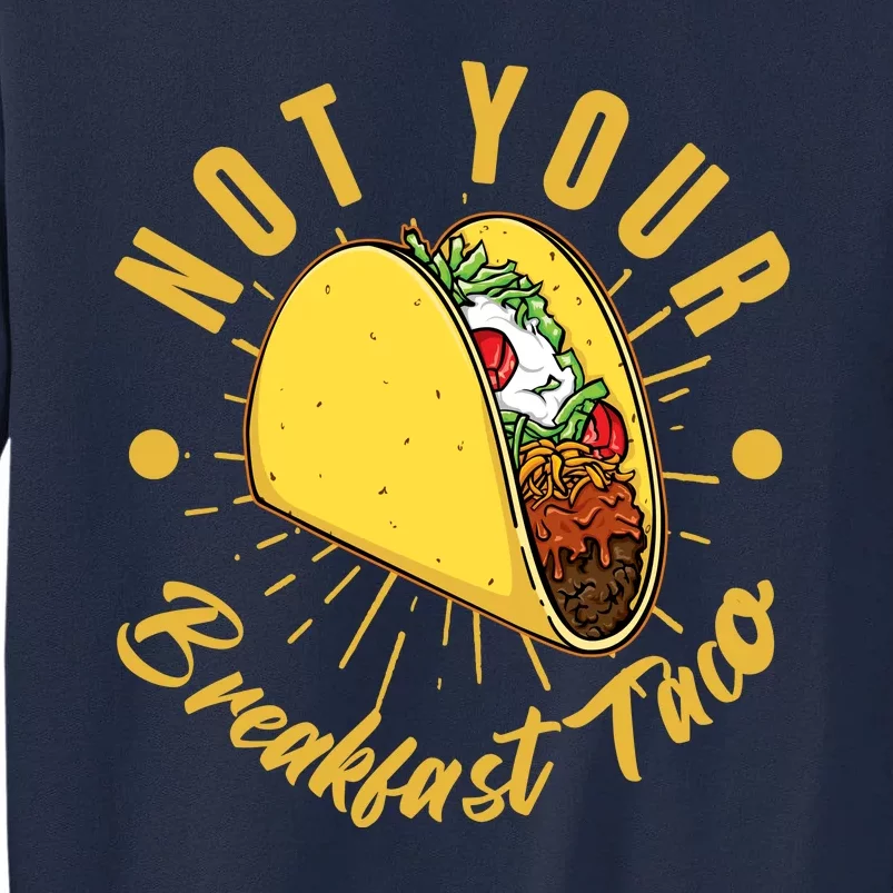 Not Your Breakfast Taco Tall Sweatshirt