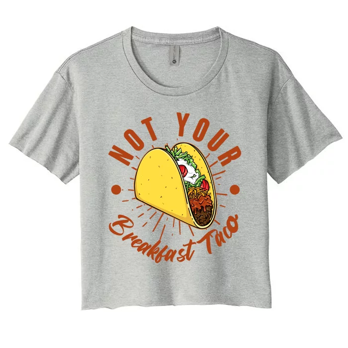 Not Your Breakfast Taco Women's Crop Top Tee