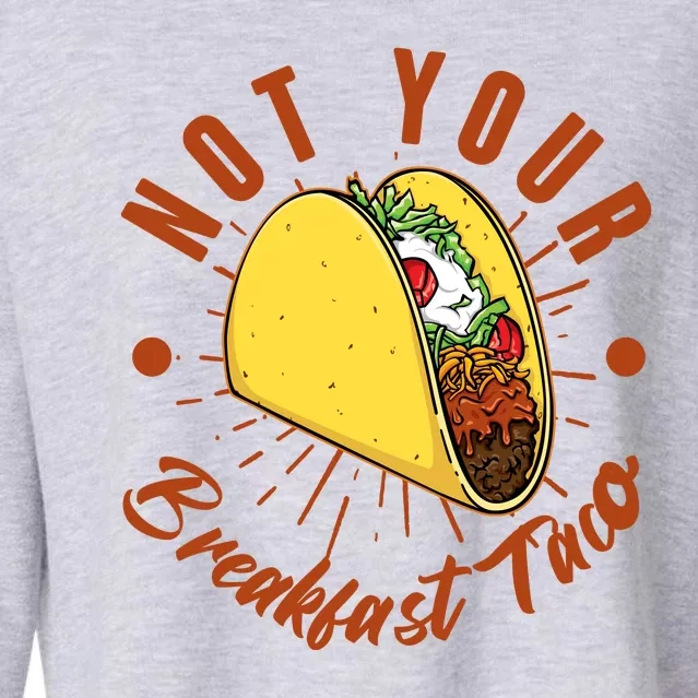 Not Your Breakfast Taco Cropped Pullover Crew