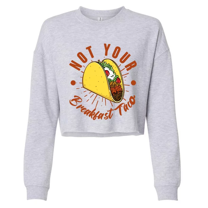 Not Your Breakfast Taco Cropped Pullover Crew