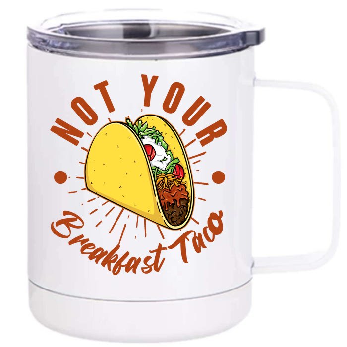 Not Your Breakfast Taco Front & Back 12oz Stainless Steel Tumbler Cup