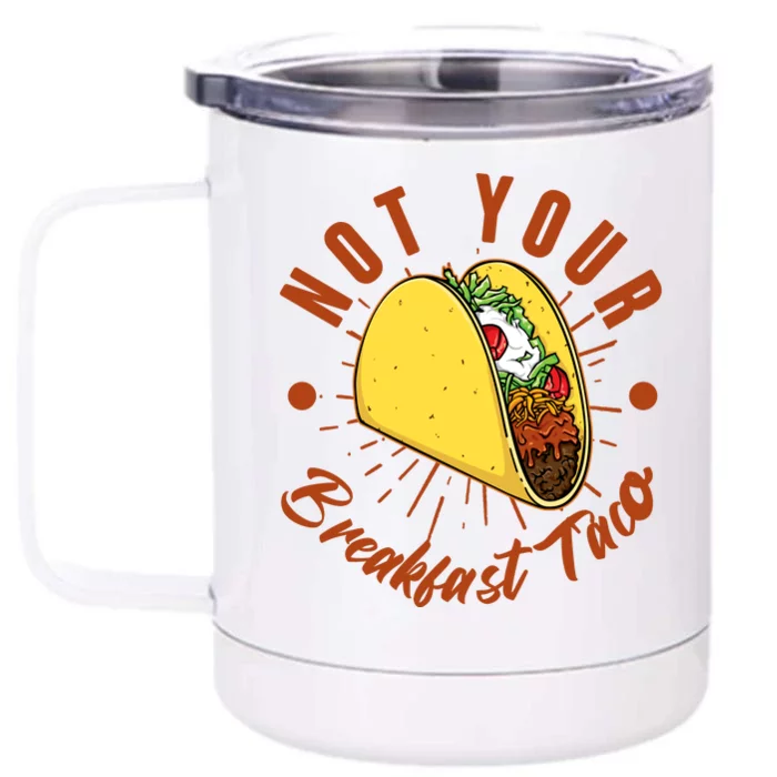 Not Your Breakfast Taco Front & Back 12oz Stainless Steel Tumbler Cup