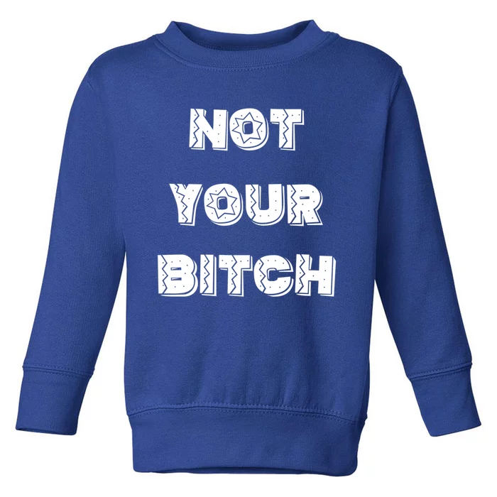 Not Your Bitch Gift Toddler Sweatshirt