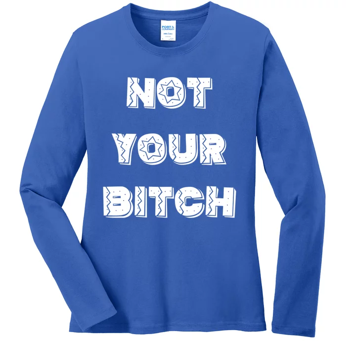 Not Your Bitch Gift Ladies Long Sleeve Shirt