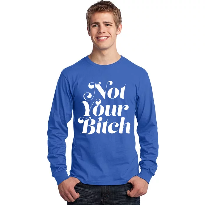 Not Your Bitch Funny S Rights Gift Tall Long Sleeve T-Shirt