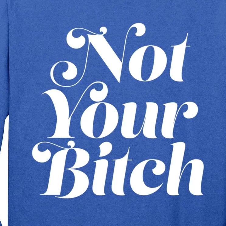 Not Your Bitch Funny S Rights Gift Tall Long Sleeve T-Shirt