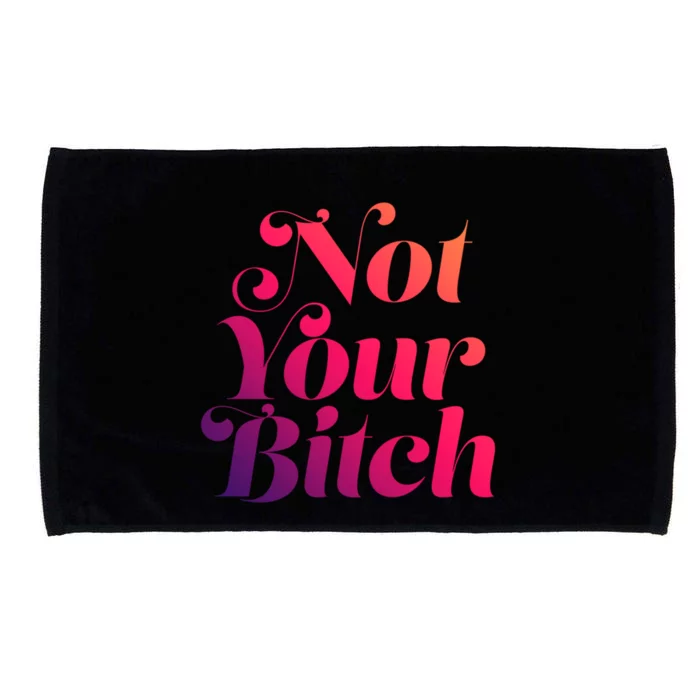 Not Your Bitch Funny S Rights Gift Microfiber Hand Towel