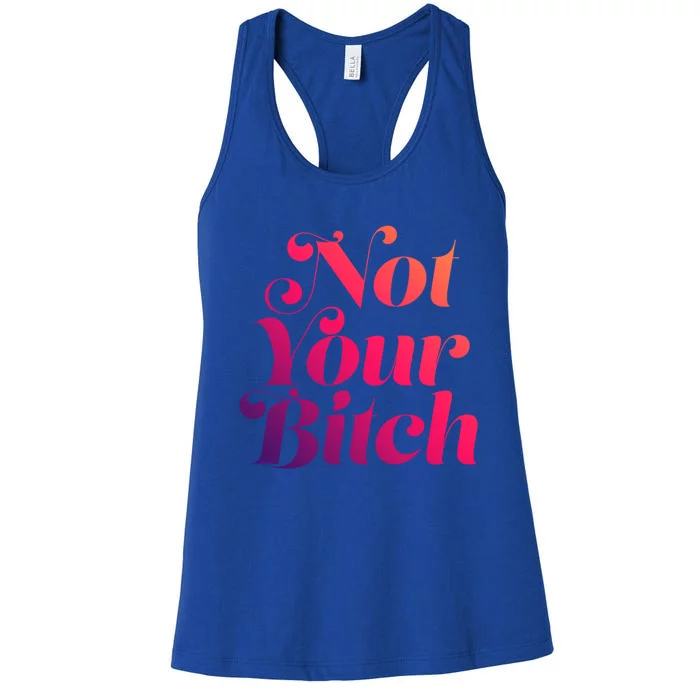 Not Your Bitch Funny S Rights Gift Women's Racerback Tank