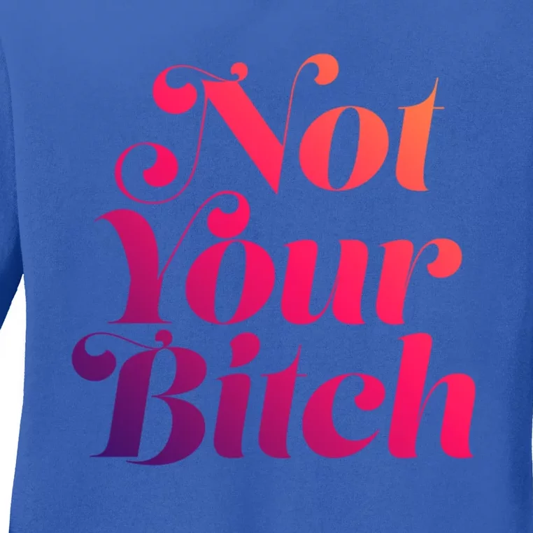 Not Your Bitch Funny S Rights Gift Ladies Long Sleeve Shirt