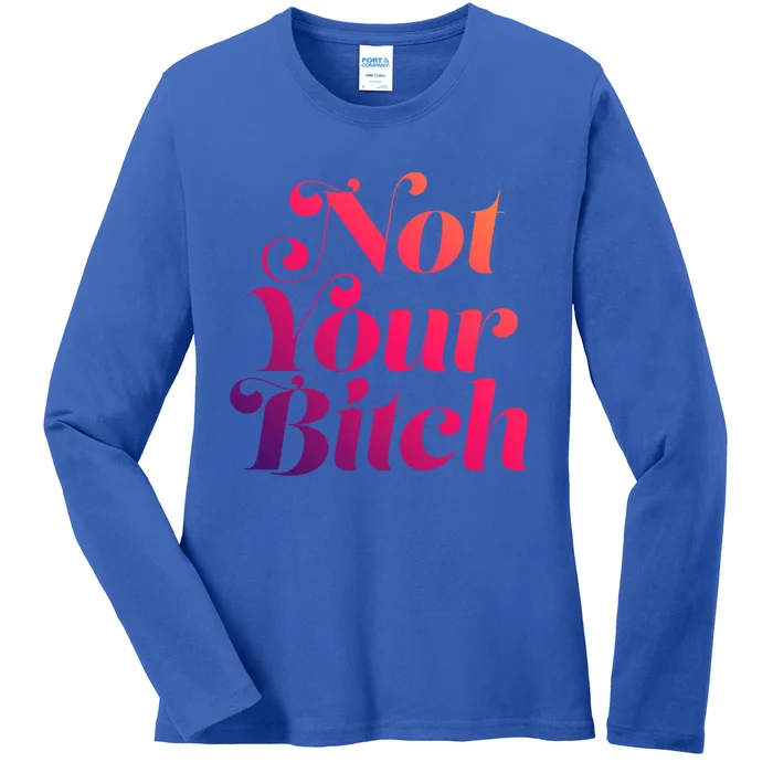 Not Your Bitch Funny S Rights Gift Ladies Long Sleeve Shirt