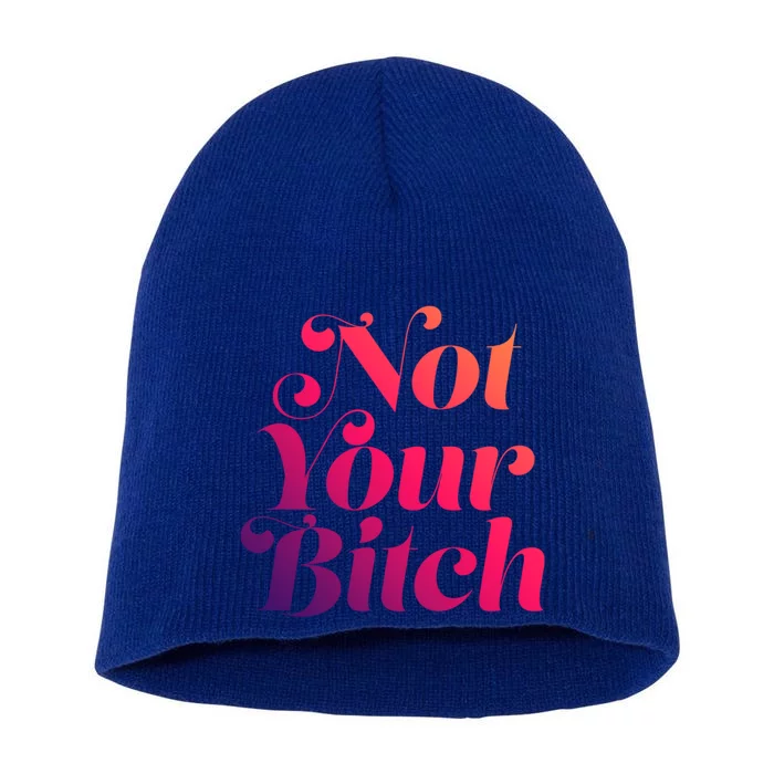 Not Your Bitch Funny S Rights Gift Short Acrylic Beanie