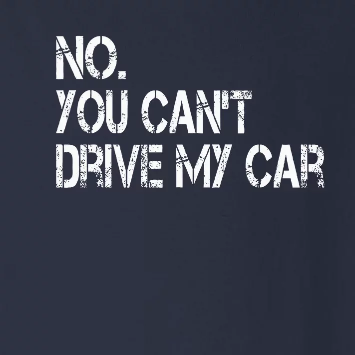 No You CanT Drive My Car Funny Car Guy Mechanic Garage Race Toddler Long Sleeve Shirt