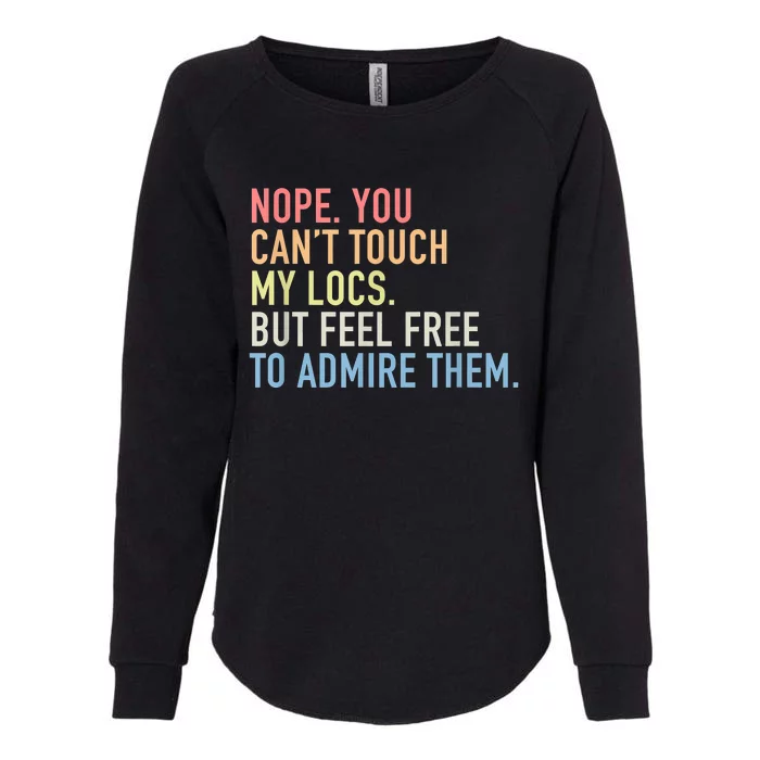 Nope. You Can't Touch My Locs Dreadlocks Womens California Wash Sweatshirt