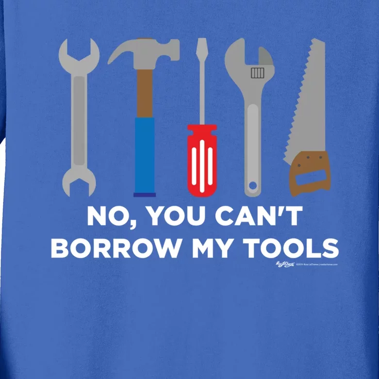 No You Cant Borrow My Tools Handy And Carpenter Gift Kids Long Sleeve Shirt