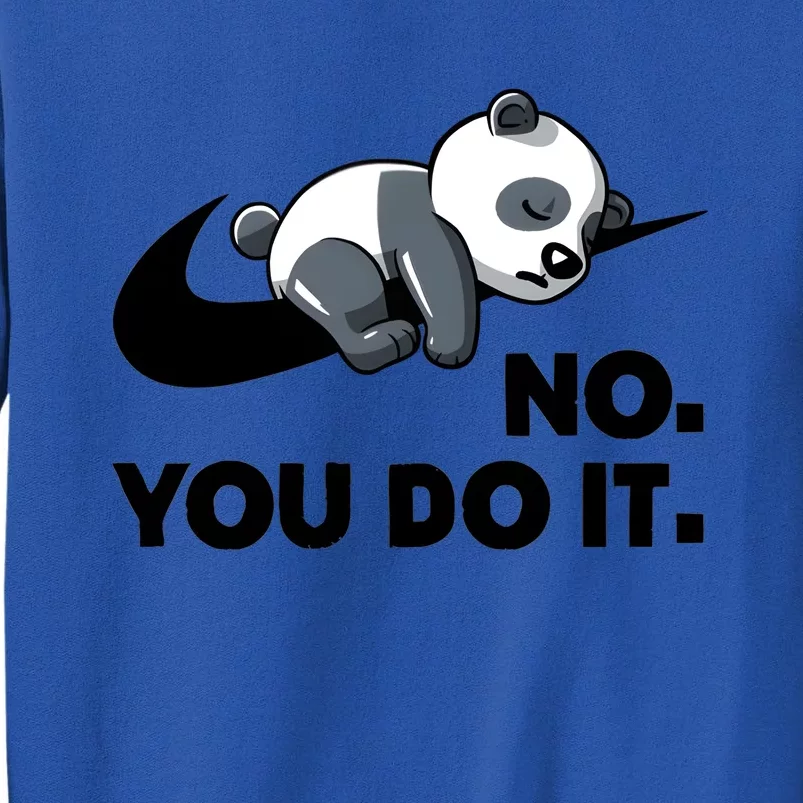 No You Do It Funny Lazy Panda Gift Cute Animal Tall Sweatshirt