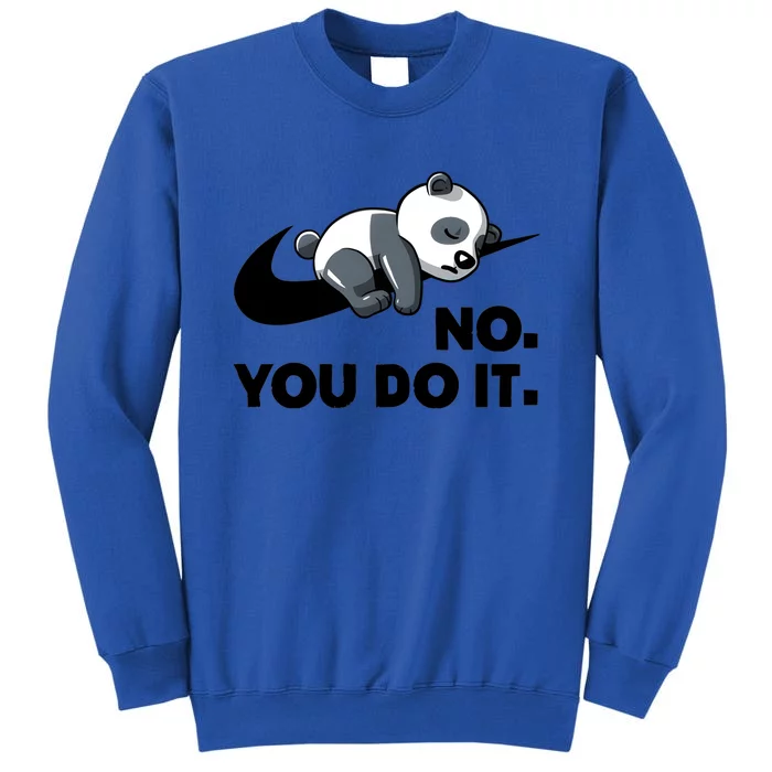 No You Do It Funny Lazy Panda Gift Cute Animal Tall Sweatshirt