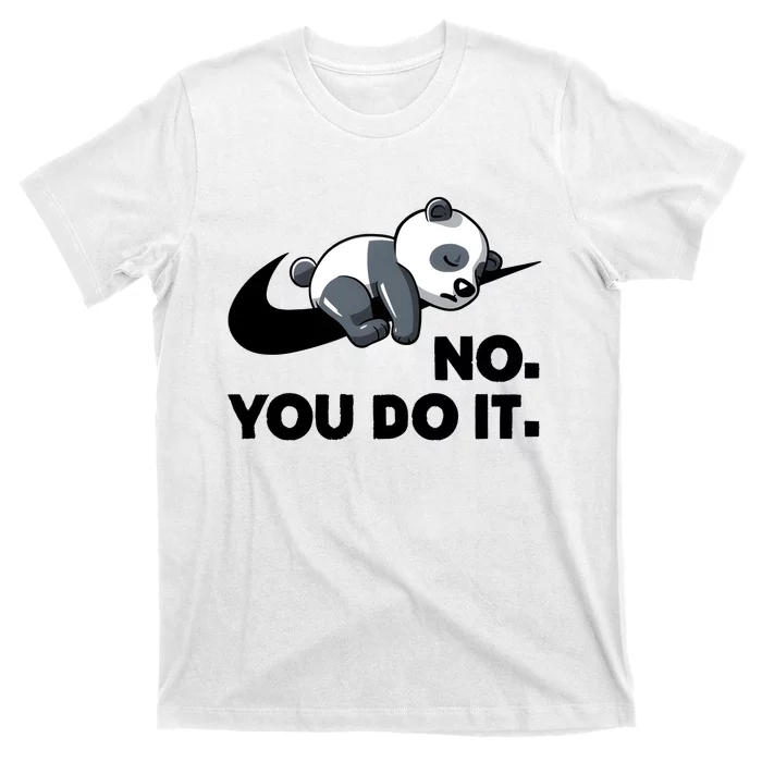 No You Do It Funny Lazy Panda Gift Cute Animal T-Shirt