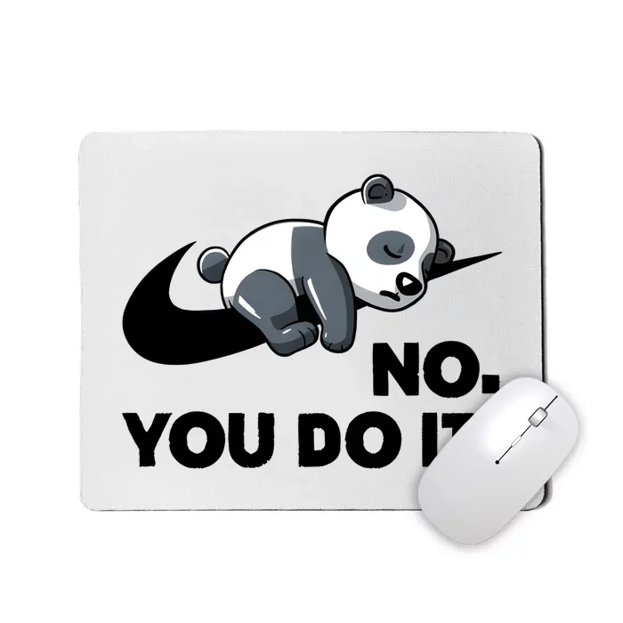 No You Do It Funny Lazy Panda Gift Cute Animal Mousepad