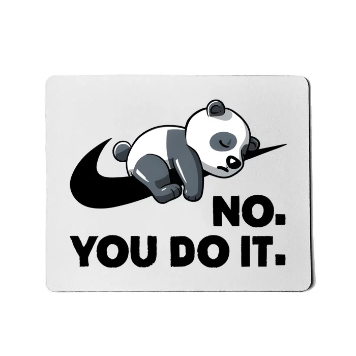 No You Do It Funny Lazy Panda Gift Cute Animal Mousepad