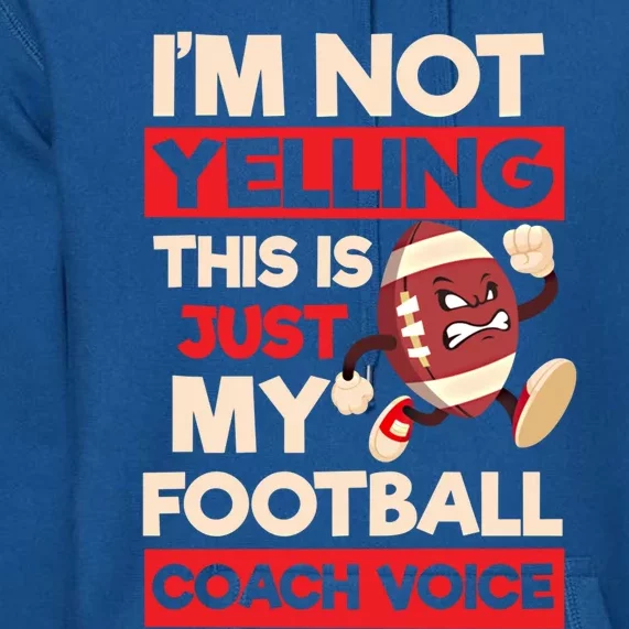 Not Yelling Football Coach Voice Design Football Coach Gift Premium Hoodie