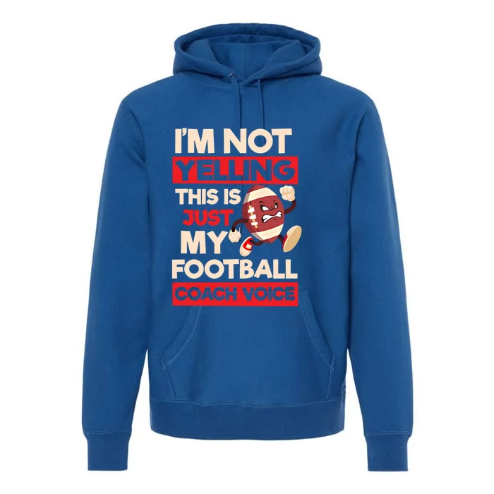 Not Yelling Football Coach Voice Design Football Coach Gift Premium Hoodie