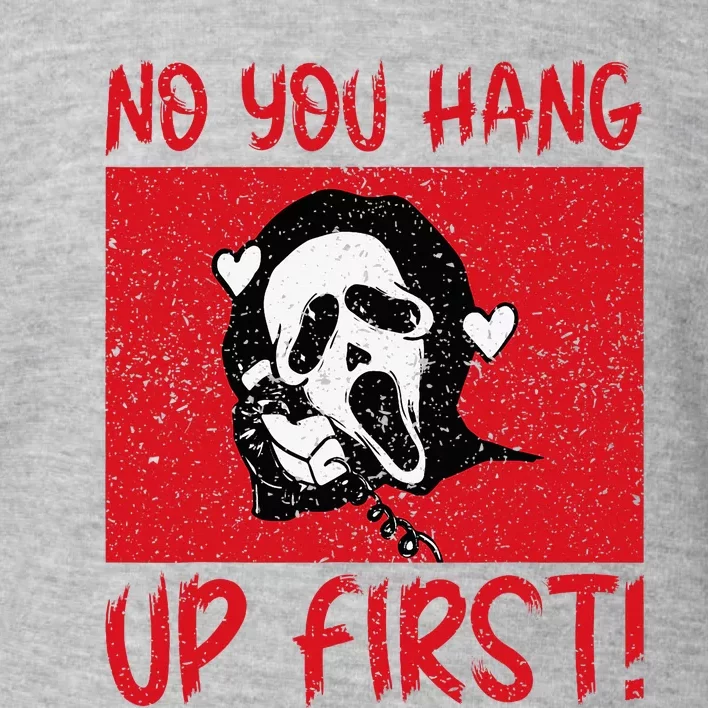 No You Hang Up First Toddler Sweatshirt