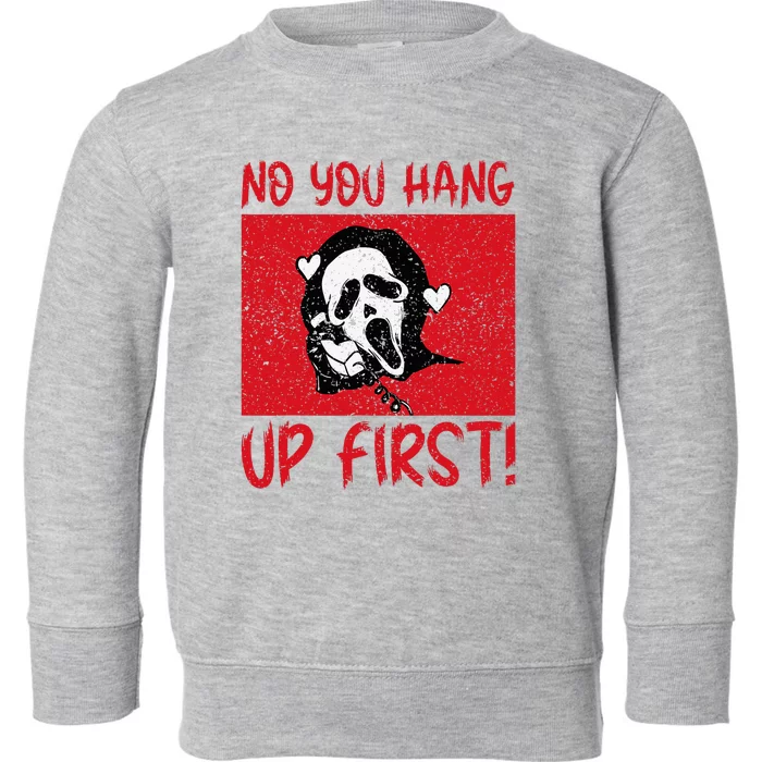 No You Hang Up First Toddler Sweatshirt