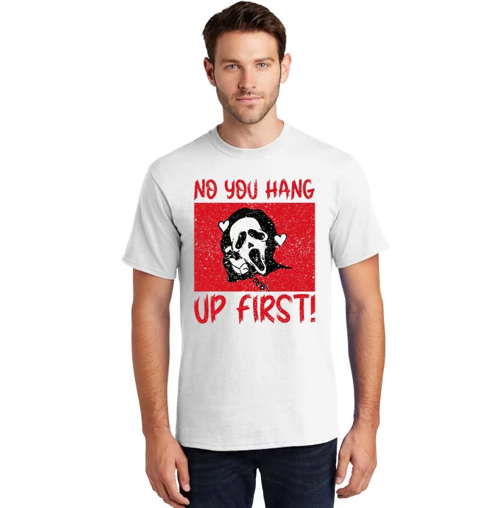 No You Hang Up First Tall T-Shirt